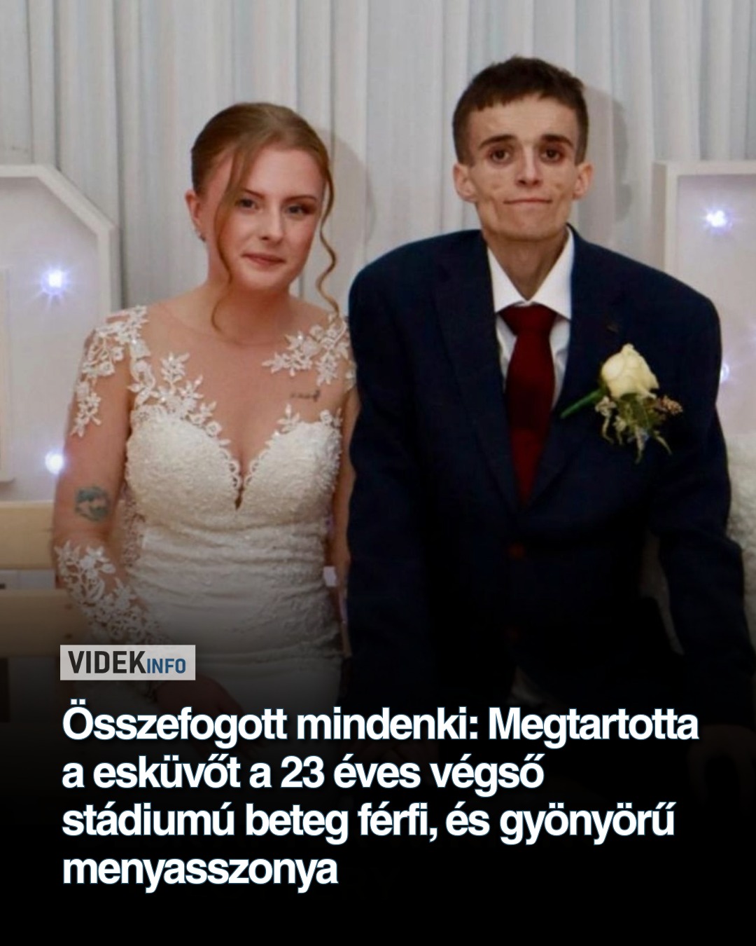 Összefogott mindenki: Megtartotta a esküvőt a 23 éves végső stádiumú beteg férfi, és gyönyörű menyasszonya