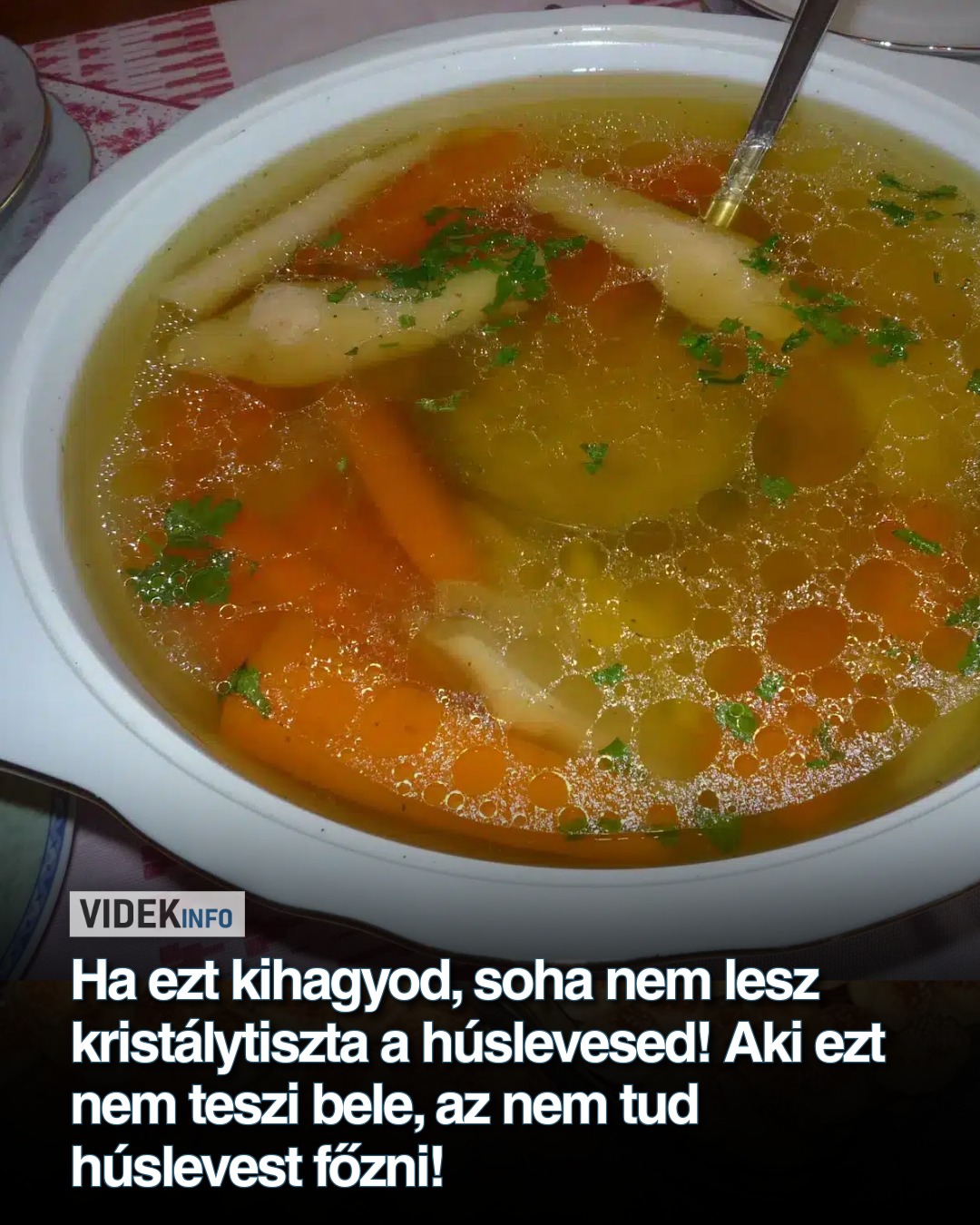Ha ezt kihagyod, soha nem lesz kristálytiszta a húslevesed! Aki ezt nem teszi bele, az nem tud húslevest főzni!