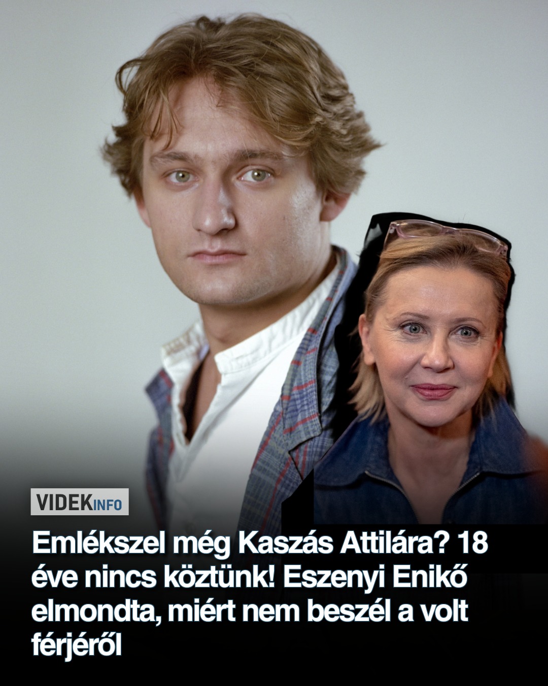 Emlékszel még Kaszás Attilára? 18 éve nincs köztünk! Eszenyi Enikő elmondta, miért nem beszél a volt férjéről
