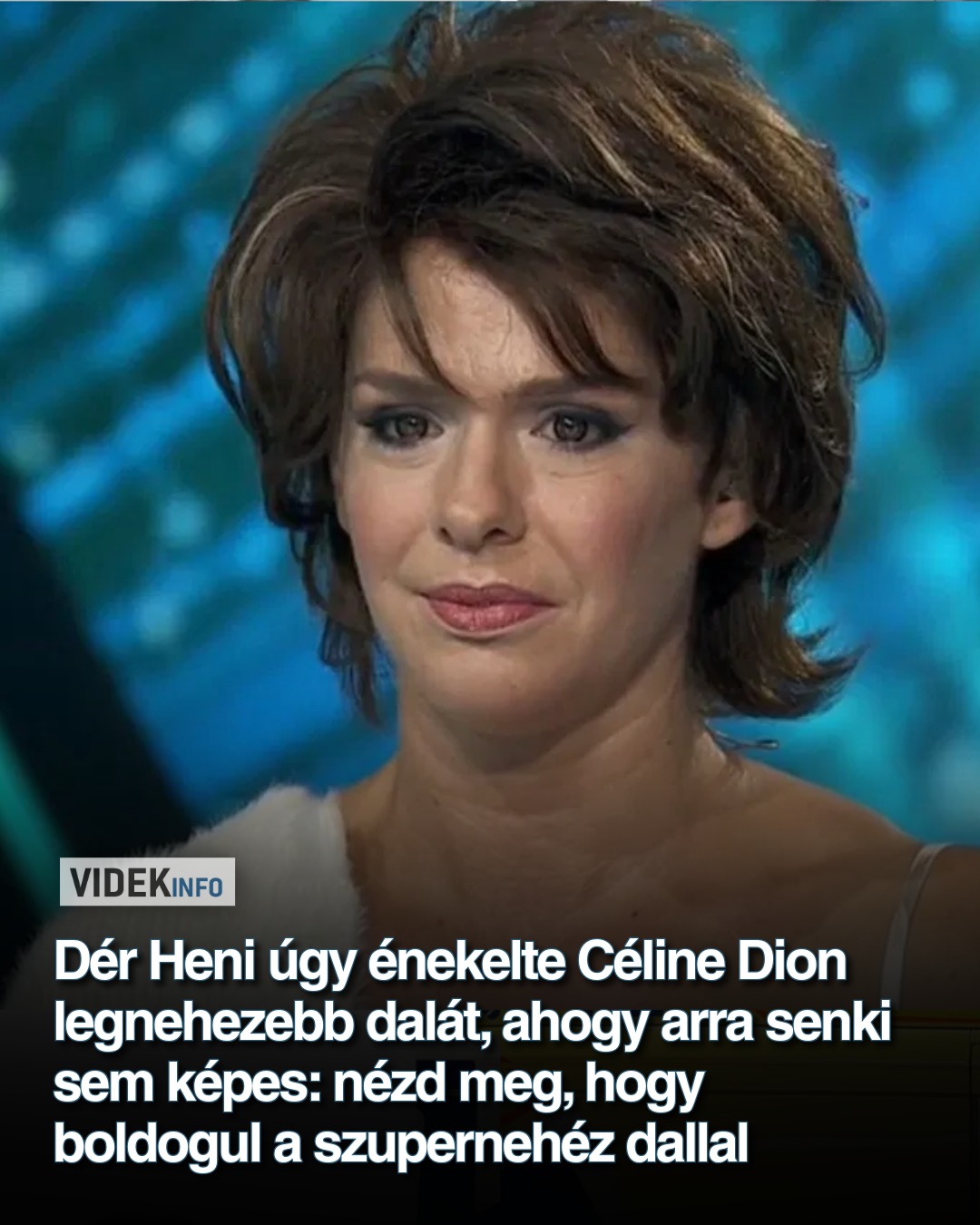 Dér Heni úgy énekelte Céline Dion legnehezebb dalát, ahogy arra senki sem képes: nézd meg, hogy boldogul a szupernehéz dallal