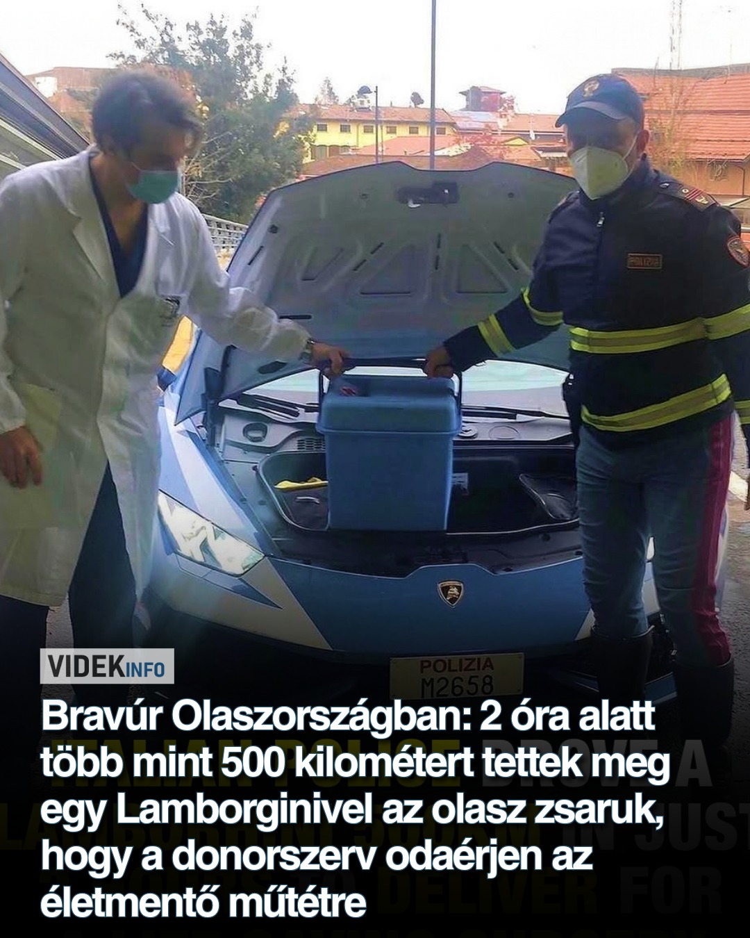 Bravúr Olaszországban: 2 óra alatt több mint 500 kilómétert tettek meg egy Lamborginivel az olasz zsaruk, hogy a donorszerv odaérjen az életmentő műtétre
